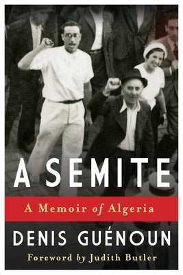 A Semite: A Memoir of Algeria by Guenoun, Denis