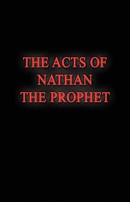 The Acts of Nathan the Prophet by Isbell, Nathan J.