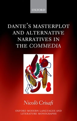 Dante's Masterplot and Alternative Narratives in the Commedia by Crisafi, Nicolò