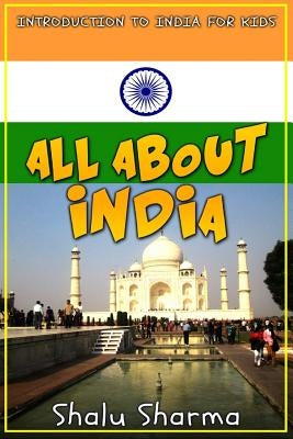All about India: Introduction to India for Kids by Sharma, Shalu