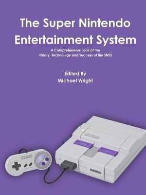 The Super Nintendo Entertainment System by Wright, Michael