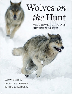 Wolves on the Hunt: The Behavior of Wolves Hunting Wild Prey by Mech, L. David