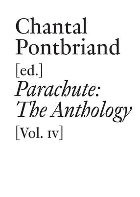 Parachute: The Anthology, Vol. IV: 1975-2000 by Pontbriand, Chantal