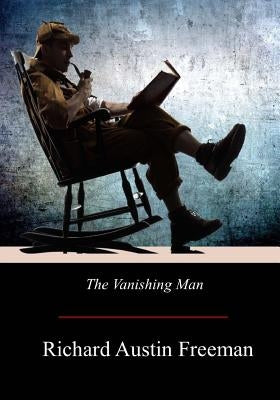 The Vanishing Man by Freeman, Richard Austin
