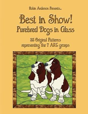 Best in Show!: Purebed Dogs in Glass by Anderson, Robin