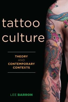 Tattoo Culture: Theory and Contemporary Contexts by Barron, Lee