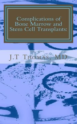 Complications of Bone Marrow and Stem Cell Transplants: Fast Focus Study Guide by Thomas MD, J. T.