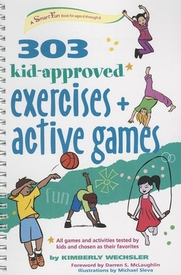 303 Kid-Approved Exercises and Active Games by Wechsler, Kimberly