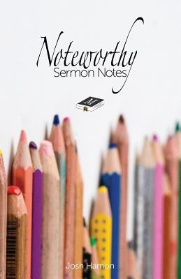 Noteworthy Sermon Notes by Hamon, Josh