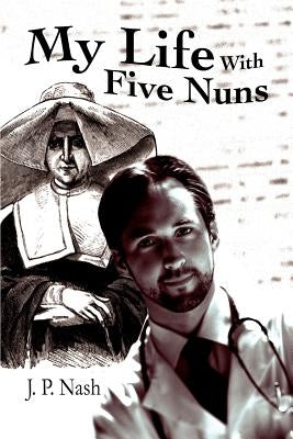 My Life With Five Nuns by Nash, J. P.