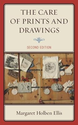 The Care of Prints and Drawings by Ellis, Margaret Holben
