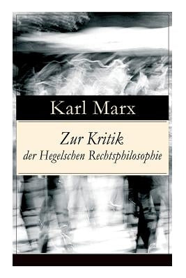 Zur Kritik der Hegelschen Rechtsphilosophie: Kritik der Religion (Opium des Volkes) und die Kritik der Politik (Das Handeln der Klasse des Proletariat by Marx, Karl