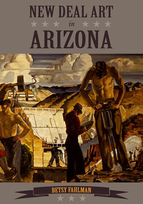 New Deal Art in Arizona by Fahlman, Betsy