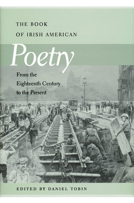 Book of Irish American Poetry: From the Eighteenth Century to the Present by Tobin, Daniel