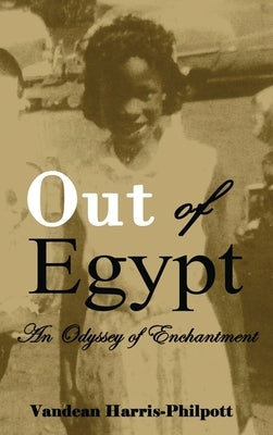 Out Of Egypt: An Odyssey of Enchantment by Harris-Philpott, Vandean