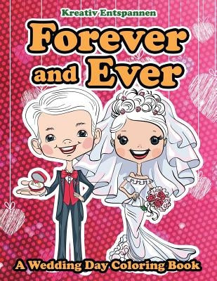 Forever and Ever - A Wedding Day Coloring Book by Entspannen, Kreativ