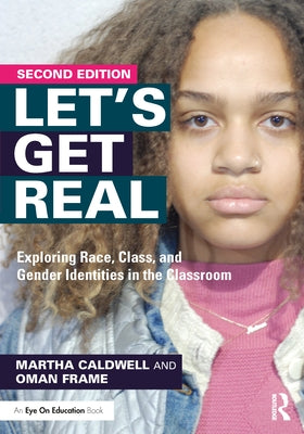 Let's Get Real: Exploring Race, Class, and Gender Identities in the Classroom by Caldwell, Martha
