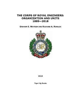 The Corps of Royal Engineers: Organization and Units 1889-2018 by Rinaldi, Richard A.