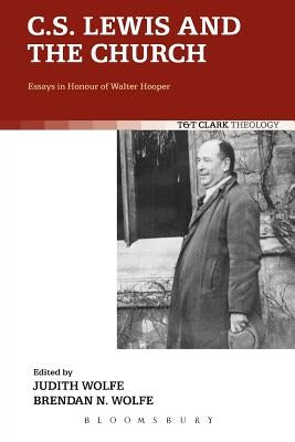 C.S. Lewis and the Church: Essays in Honour of Walter Hooper by Wolfe, Judith