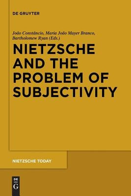 Nietzsche and the Problem of Subjectivity by Constâncio, João