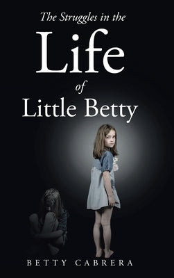 The Struggles in the Life of Little Betty by Cabrera, Betty