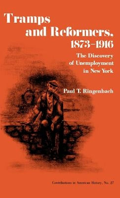 Tramps and Reformers, 1873-1916: The Discovery of Unemployment in New York by Ringenbach, Paul