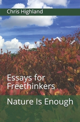 Nature Is Enough: Essays for Freethinkers by Highland, Chris