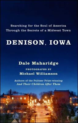 Denison, Iowa: Searching for the Soul of America Through the Secrets of a Midwest Town by Maharidge, Dale