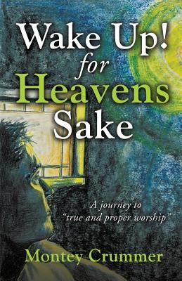 Wake Up! for Heavens Sake by Crummer, Montey