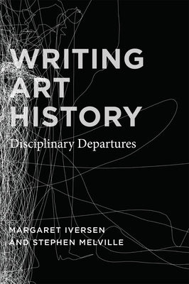 Writing Art History: Disciplinary Departures by Iversen, Margaret