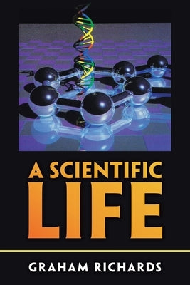 A Scientific Life by Richards, Graham