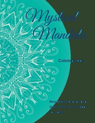 Mystical Mandala Coloring Book: Mandala Relaxation and Stress Relief Activity Book For Adults by Mandala Design Drawing