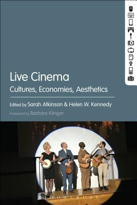 Live Cinema: Cultures, Economies, Aesthetics by Atkinson, Sarah