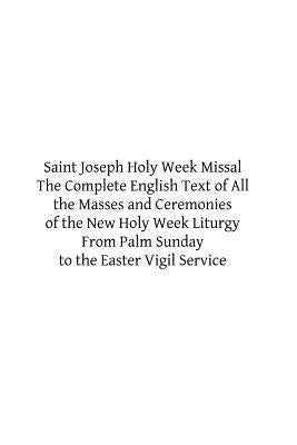 Saint Joseph Holy Week Missal: The Complete English Text of All the Masses and Ceremonies of the New Holy Week Liturgy From Palm Sunday to the Easter by Hermenegild Tosf, Brother