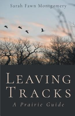 Leaving Tracks: A Prairie Guide by Montgomery, Sarah Fawn