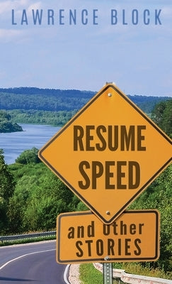 Resume Speed and Other Stories by Block, Lawrence
