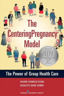 The Centeringpregnancy Model: The Power of Group Health Care by Schindler Rising, Sharon