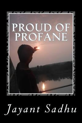 Proud of profane by Sadhu, Arpit