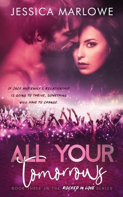 All Your Tomorrows: A Rockstar Romance by Marlowe, Jessica