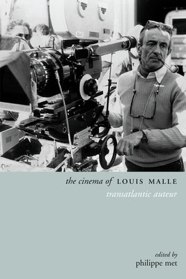 The Cinema of Louis Malle: Transatlantic Auteur by Met, Philippe