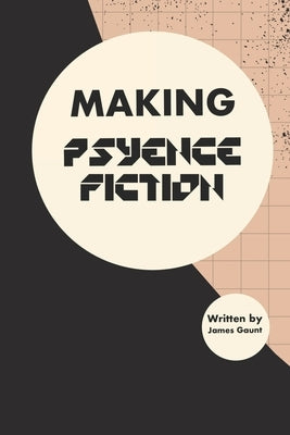 Making Psyence Fiction by Gaunt, James