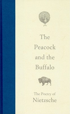 The Peacock and the Buffalo: The Poetry of Nietzsche by Nietzsche, Friedrich Wilhelm