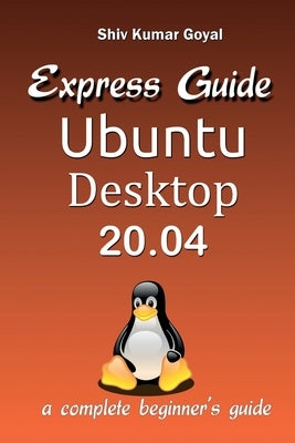 Express guide Ubuntu desktop 20.04 by Goyal, Shiv Kumar
