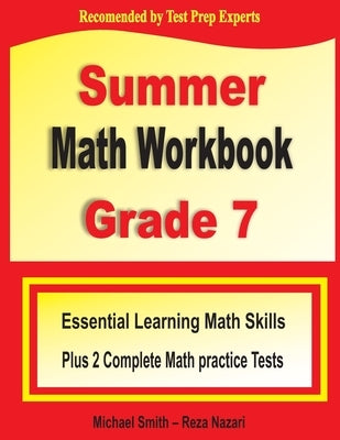 Summer Math Workbook Grade 7: Essential Learning Math Skills Plus Two Complete Math Practice Tests by Smith, Michael