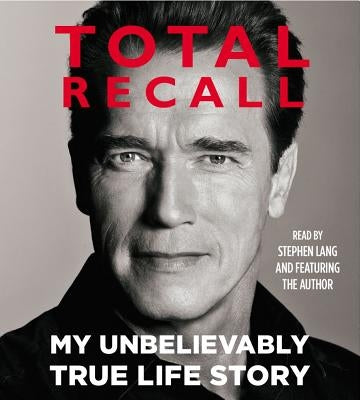 Total Recall: My Unbelievably True Life Story by Schwarzenegger, Arnold