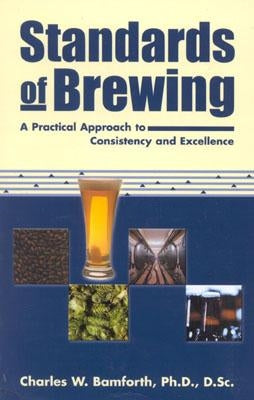 Standards of Brewing: Formulas for Consistency and Excellence by Bamforth, Charles W.