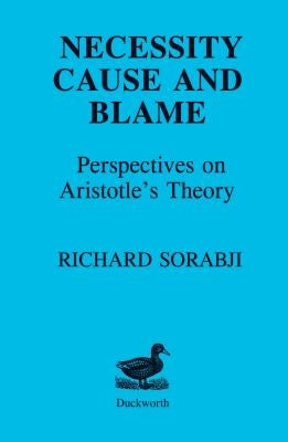 Necessity, Cause and Blame: Perspectives on Aristotle's Theory by Sorabji, Richard