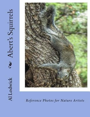 Abert's Squirrels: Reference Photos for Nature Artists by Lodwick, Al