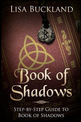 Book of Shadows: Step-By-Step Guide to Book of Shadows by Buckland, Lisa