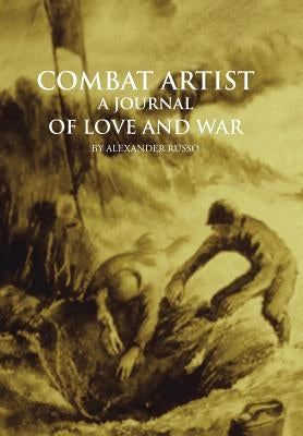 Combat Artist, a Journal of Love and War by Russo, Alexander